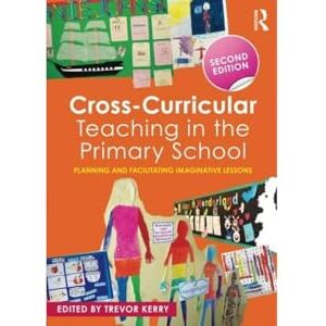 Cross Curricular Teaching in the Primary School: Planning and facilitating imaginative lessons Cross Curricular Teaching in the Primary School: Planning and facilitating imaginative lessons