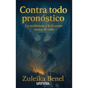 BENEL, ZULEIKA CONTRA TODO PRONÓSTICO: La resiliencia y la fe como motor de vida BENEL, ZULEIKA CONTRA TODO PRONÓSTICO: La resiliencia y la fe como motor de vida