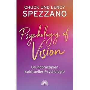 Spezzano, Chuck Psychology of Vision: Grundprinzipien spiritueller Psychologie Spezzano, Chuck Psychology of Vision: Grundprinzipien spiritueller Psychologie