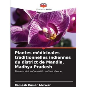 Ahirwar, Ramesh Kumar Plantes médicinales traditionnelles indiennes du district de Mandla, Madhya Pradesh Ahirwar, Ramesh Kumar Plantes médicinales traditionnelles indiennes du district de Mandla, Madhya Pradesh