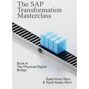 Rizvi, Syed Imon The SAP Transformation Masterclass: Book 4: The Physical-Digital Bridge: Your End-to-End Blueprint for Mastering Supply Chain & Manufacturing (Industrie 4.0) Rizvi, Syed Imon The SAP Transformation Masterclass: Book 4: The Physical-Digital Bridge: Your End-to-End Blueprint for Mastering Supply Chain & Manufacturing (Industrie 4.0)