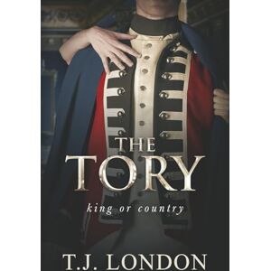 London, T.J. The Tory: The Rebels and Redcoats Saga Book #1 London, T.J. The Tory: The Rebels and Redcoats Saga Book #1
