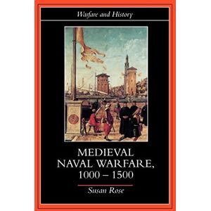 Rose, Susan Medieval Naval Warfare 1000-1500 (Warfare and History) Rose, Susan Medieval Naval Warfare 1000-1500 (Warfare and History)