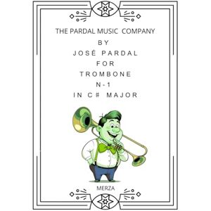 COMPANY, THE PARDAL MUSIC BY JOSÉ PARDAL FOR TROMBONE N-1 IN C♯ MAJOR: MERZA COMPANY, THE PARDAL MUSIC BY JOSÉ PARDAL FOR TROMBONE N-1 IN C♯ MAJOR: MERZA