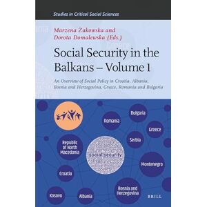 Marzena Żakowska Social Security in the Balkans – Volume 1: An Overview of Social Policy in Croatia, Albania, Bosnia and Hercegovina, Greece, Romania and Bulgaria: 192 (Studies in Critical Social Sciences, 192) Marzena Żakowska Social Security in the Balkans – Volume 1: An Overview of Social Policy in Croatia, Albania, Bosnia and Hercegovina, Greece, Romania and Bulgaria: 192 (Studies in Critical Social Sciences, 192)