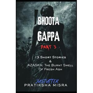 Misra, Pratiksha Bhoota Gappa Part 3: The Burnt Smell Of Fresh Ash (JustUtter Horror) Misra, Pratiksha Bhoota Gappa Part 3: The Burnt Smell Of Fresh Ash (JustUtter Horror)