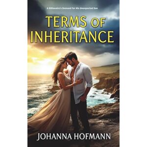 Hofmann, Johanna Terms of Inheritance: A Billionaire's Demand for His Unexpected Son Hofmann, Johanna Terms of Inheritance: A Billionaire's Demand for His Unexpected Son