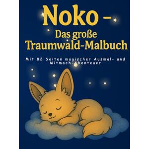 Huber, Daniel Noko – Das große Traumwald-Malbuch: Mit 82 Seiten magischer Ausmal- und Mitmach-Abenteuer für Kinder von 4–8 Jahren Huber, Daniel Noko – Das große Traumwald-Malbuch: Mit 82 Seiten magischer Ausmal- und Mitmach-Abenteuer für Kinder von 4–8 Jahren