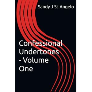 St.Angelo, Sandy J Confessional Undertones Volume One St.Angelo, Sandy J Confessional Undertones Volume One