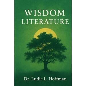 Hoffman, Dr. Ludie L. Wisdom Literature Hoffman, Dr. Ludie L. Wisdom Literature