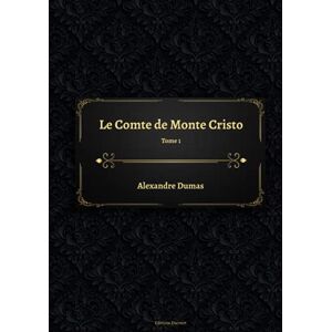 Dumas, Alexandre Le Comte de Monte Cristo Tome 1 Dumas, Alexandre Le Comte de Monte Cristo Tome 1
