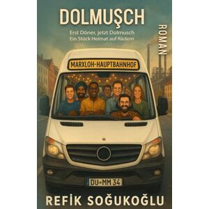 Sogukoglu, Refik Dolmusch: Erst Döner, Jetzt Dolmusch. Ein Stück Heimat auf Rädern Zwei Freunde, ein Traum – ein Roman über Mut, Liebe und das Zusammenleben der Kulturen. Sogukoglu, Refik Dolmusch: Erst Döner, Jetzt Dolmusch. Ein Stück Heimat auf Rädern Zwei Freunde, ein Traum – ein Roman über Mut, Liebe und das Zusammenleben der Kulturen.