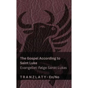 Kjv The Gospel According to Saint Luke / Evangeliet ifølge Sankt Lukas (The Bible / Bibelen): Tranzlaty English Norsk Kjv The Gospel According to Saint Luke / Evangeliet ifølge Sankt Lukas (The Bible / Bibelen): Tranzlaty English Norsk