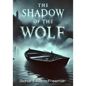 Freeman, Richard Austin The Shadow of the Wolf (Large Print Edition): A gripping vintage crime novel of secrets, betrayal, and forensic investigation, set in a dark and ... clue and every step leads closer to the truth Freeman, Richard Austin The Shadow of the Wolf (Large Print Edition): A gripping vintage crime novel of secrets, betrayal, and forensic investigation, set in a dark and ... clue and every step leads closer to the truth