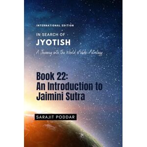 Poddar, Sarajit An Introduction to Jaimini Sutra: A Journey into the World of Vedic Astrology (In Search of Jyotish) Poddar, Sarajit An Introduction to Jaimini Sutra: A Journey into the World of Vedic Astrology (In Search of Jyotish)