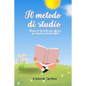 Capitanio, Deborah Il metodo di studio.: Scopri le tecniche più efficaci per studiare divertendoti! Capitanio, Deborah Il metodo di studio.: Scopri le tecniche più efficaci per studiare divertendoti!