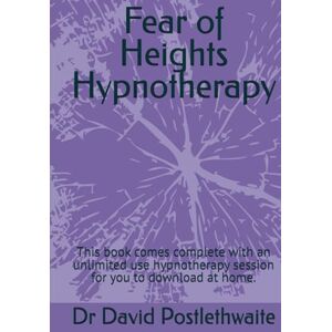 Postlethwaite, Dr Dr David Fear of Heights Hypnotherapy: This book comes complete with an unlimited use hypnotherapy session for you to download at home. (Helping Hypnotherapies) Postlethwaite, Dr Dr David Fear of Heights Hypnotherapy: This book comes complete with an unlimited use hypnotherapy session for you to download at home. (Helping Hypnotherapies)