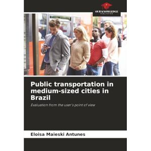 Maieski Antunes, Eloisa Public transportation in medium-sized cities in Brazil: Evaluation from the user's point of view Maieski Antunes, Eloisa Public transportation in medium-sized cities in Brazil: Evaluation from the user's point of view