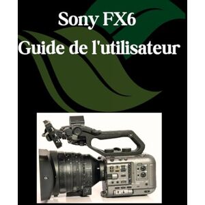 Fortnite, Zoey Sony FX6 Guide de l'utilisateur: Un manuel pas à pas pour débutants et seniors couvrant les fonctionnalités essentielles de l'appareil photo, les techniques créatives, les conseils, les astuces Fortnite, Zoey Sony FX6 Guide de l'utilisateur: Un manuel pas à pas pour débutants et seniors couvrant les fonctionnalités essentielles de l'appareil photo, les techniques créatives, les conseils, les astuces