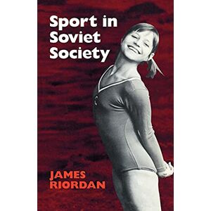 Riordan, James Sport in Soviet Society: Development of Sport and Physical Education in Russia and the USSR: 22 (Cambridge Russian, Soviet and Post-Soviet Studies, Series Number 22) Riordan, James Sport in Soviet Society: Development of Sport and Physical Education in Russia and the USSR: 22 (Cambridge Russian, Soviet and Post-Soviet Studies, Series Number 22)