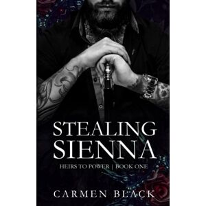 Black, Carmen Stealing Sienna: A Dark, Why Choose, Mafia Romance (Heirs to Power) Black, Carmen Stealing Sienna: A Dark, Why Choose, Mafia Romance (Heirs to Power)