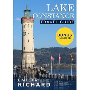 RICHARD, EMILIA LAKE CONSTANCE TRAVEL GUIDE: The Essential Bodensee Travel Guide 2025-2026: Explore Germany, Switzerland & Austria by Boat and Bike with Local Tips on Lindau, Mainau & Meersburg RICHARD, EMILIA LAKE CONSTANCE TRAVEL GUIDE: The Essential Bodensee Travel Guide 2025-2026: Explore Germany, Switzerland & Austria by Boat and Bike with Local Tips on Lindau, Mainau & Meersburg