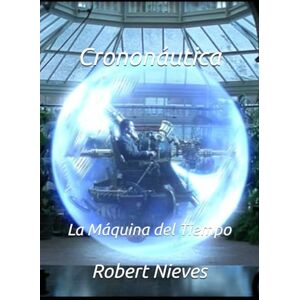 Nieves, Robert Crononáutica: La Máquina del Tiempo Nieves, Robert Crononáutica: La Máquina del Tiempo