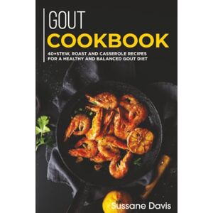 Davis, Sussane GOUT Cookbook: 40+Stew, Roast and Casserole recipes for a healthy and balanced GOUT diet Davis, Sussane GOUT Cookbook: 40+Stew, Roast and Casserole recipes for a healthy and balanced GOUT diet