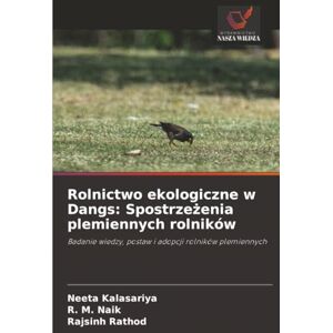 KALASARIYA, NEETA Rolnictwo ekologiczne w Dangs: Spostrzeżenia plemiennych rolników: Badanie wiedzy, postaw i adopcji rolników plemiennych KALASARIYA, NEETA Rolnictwo ekologiczne w Dangs: Spostrzeżenia plemiennych rolników: Badanie wiedzy, postaw i adopcji rolników plemiennych