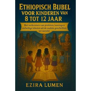 LUMEN, EZIRA ETHIOPISCH BIJBEL VOOR KINDEREN VAN 8 TOT 12 JAAR: Het verkennen van profeten, koningen en heilige teksten uit de oudste geschriften ter wereld LUMEN, EZIRA ETHIOPISCH BIJBEL VOOR KINDEREN VAN 8 TOT 12 JAAR: Het verkennen van profeten, koningen en heilige teksten uit de oudste geschriften ter wereld