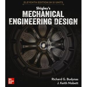 Budynas, Richard G. Shigley's Mechanical Engineering Design, 11th Edition, Si Units (Asia Higher Education Engineering/Computer Science Mechanical Engineering) Budynas, Richard G. Shigley's Mechanical Engineering Design, 11th Edition, Si Units (Asia Higher Education Engineering/Computer Science Mechanical Engineering)