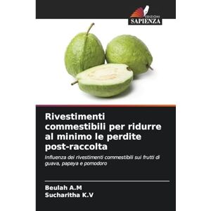 A M, Beulah Rivestimenti commestibili per ridurre al minimo le perdite post-raccolta: Influenza dei rivestimenti commestibili sui frutti di guava, papaya e pomodoro A M, Beulah Rivestimenti commestibili per ridurre al minimo le perdite post-raccolta: Influenza dei rivestimenti commestibili sui frutti di guava, papaya e pomodoro