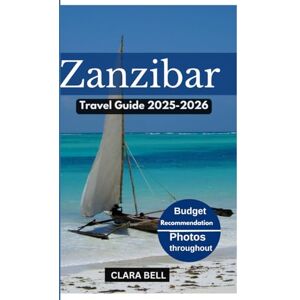 BELL, CLARA Zanzibar Travel Guide 2025-2026: Discover the City's Top Landmarks and Hidden Gem BELL, CLARA Zanzibar Travel Guide 2025-2026: Discover the City's Top Landmarks and Hidden Gem