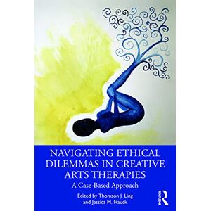 Creative Labs Navigating Ethical Dilemmas in Creative Arts Therapies: A Case-Based Approach Creative Labs Navigating Ethical Dilemmas in Creative Arts Therapies: A Case-Based Approach