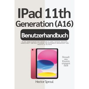 Sproul, Hector iPad 11. Generation (A16) Benutzerhandbuch: Klare Anweisungen für Anfänger zu Apps, Dateien, Backups, Handschrift und Multitasking, um unterwegs organisiert und kreativ zu bleiben. Sproul, Hector iPad 11. Generation (A16) Benutzerhandbuch: Klare Anweisungen für Anfänger zu Apps, Dateien, Backups, Handschrift und Multitasking, um unterwegs organisiert und kreativ zu bleiben.