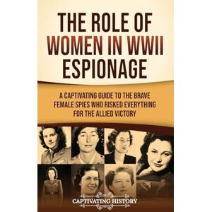 History, Captivating The Role of Women in WWII Espionage: A Captivating Guide to the Brave Female Spies Who Risked Everything for the Allied Victory History, Captivating The Role of Women in WWII Espionage: A Captivating Guide to the Brave Female Spies Who Risked Everything for the Allied Victory