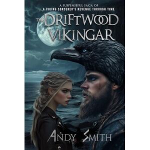 Smith, Andy The Driftwood Vikingar: A suspenseful saga of a Viking sorcerer's revenge through time Smith, Andy The Driftwood Vikingar: A suspenseful saga of a Viking sorcerer's revenge through time