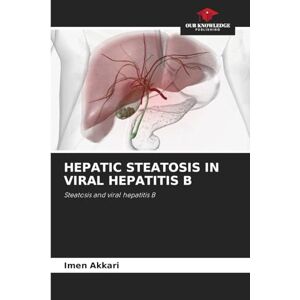 Akkari, Imen Hepatic Steatosis in Viral Hepatitis B: Steatosis and viral hepatitis B Akkari, Imen Hepatic Steatosis in Viral Hepatitis B: Steatosis and viral hepatitis B