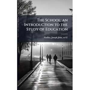 The School; an Introduction to the Study of Education The School; an Introduction to the Study of Education