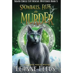 Leeds, Leanne Snowballs, Fluff, and Murder: A Cozy Magic Midlife Mystery (Silver Circle Cat Rescue Mysteries) Leeds, Leanne Snowballs, Fluff, and Murder: A Cozy Magic Midlife Mystery (Silver Circle Cat Rescue Mysteries)