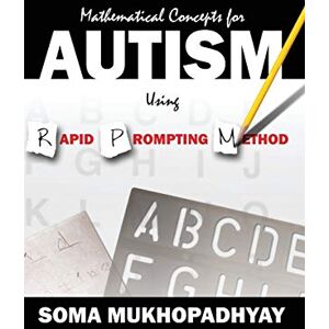 Mukhopadhyay, Soma Mathematical Concepts For Autism Using Rapid Prompting Method Mukhopadhyay, Soma Mathematical Concepts For Autism Using Rapid Prompting Method