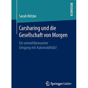 Witzke, Sarah Carsharing und die Gesellschaft von Morgen: Ein umweltbewusster Umgang mit Automobilität? Witzke, Sarah Carsharing und die Gesellschaft von Morgen: Ein umweltbewusster Umgang mit Automobilität?