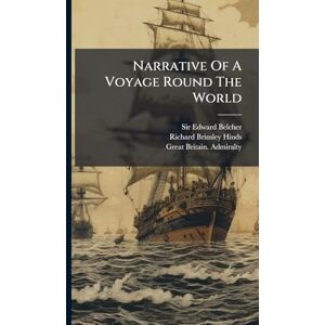 Belcher, Sir Edward Narrative Of A Voyage Round The World Belcher, Sir Edward Narrative Of A Voyage Round The World