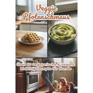 Schnupperwelt, Scottys VeggiePfotenschmaus – Über 50 vegetarische & vegane Lieblingsrezepte für Hunde Gesunde Hauptmahlzeiten, Snacks & Schonkost einfach selbst gemacht: ... frisch und einfach zubereitet Schnupperwelt, Scottys VeggiePfotenschmaus – Über 50 vegetarische & vegane Lieblingsrezepte für Hunde Gesunde Hauptmahlzeiten, Snacks & Schonkost einfach selbst gemacht: ... frisch und einfach zubereitet