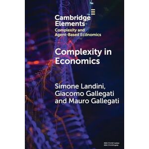 Gallegati Complexity in Economics (Elements in Complexity and Agent-based Economics) Gallegati Complexity in Economics (Elements in Complexity and Agent-based Economics)