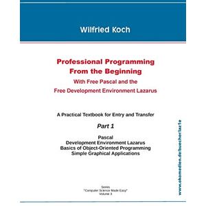Koch, Wilfried Professional Programming From the Beginning: With Free Pascal And the Free Development Environment Lazarus Koch, Wilfried Professional Programming From the Beginning: With Free Pascal And the Free Development Environment Lazarus