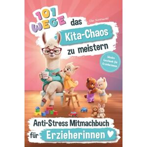 Verlag, GanzSchönSchräg 101 Wege das Kita-Chaos zu meistern Das lustige Anti-Stress Mitmachbuch für Erzieherinnen: Ideales Geschenk für Erzieherinnen Verlag, GanzSchönSchräg 101 Wege das Kita-Chaos zu meistern Das lustige Anti-Stress Mitmachbuch für Erzieherinnen: Ideales Geschenk für Erzieherinnen