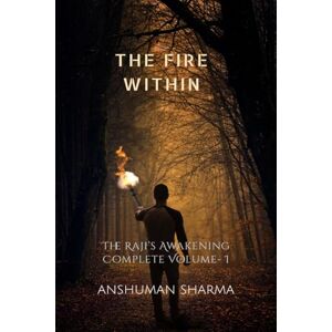 Anshuman Sharma The Fire Within – The Raji’s Awakening (Complete Volume I) Anshuman Sharma The Fire Within – The Raji’s Awakening (Complete Volume I)