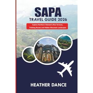 DANCE, HEATHER SAPA Travel Guide 2026: Explore Northern Vietnam’s Rice Terraces, Trekking Routes and Hidden Mountain Landscapes DANCE, HEATHER SAPA Travel Guide 2026: Explore Northern Vietnam’s Rice Terraces, Trekking Routes and Hidden Mountain Landscapes
