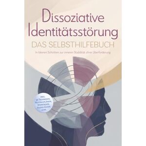 Albers, Maria Dissoziative Identitätsstörung Das Selbsthilfebuch: In kleinen Schritten zur inneren Stabilität ohne Überforderung inkl. 36 Techniken, Notfallplänen, Workbook, Audio-Guide uvm. Albers, Maria Dissoziative Identitätsstörung Das Selbsthilfebuch: In kleinen Schritten zur inneren Stabilität ohne Überforderung inkl. 36 Techniken, Notfallplänen, Workbook, Audio-Guide uvm.